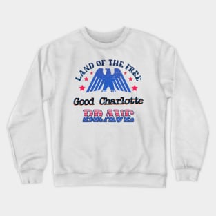 BRAVE GOOD CHARLOTTE - LAND OF THE FREE Crewneck Sweatshirt